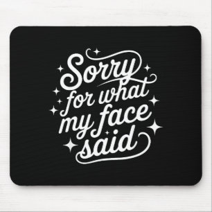 Funny Saying Humor Quote Sorry For What My Face Sa Mouse Mat