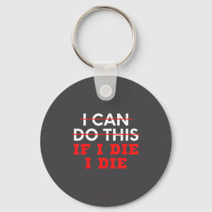 Funny Saying I Can Do This If I Die, I Die Sarcasm Key Ring