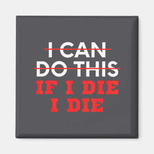 Funny Saying I Can Do This If I Die, I Die Sarcasm Magnet