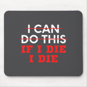 Funny Saying I Can Do This If I Die, I Die Sarcasm Mouse Mat