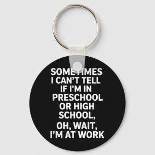 Funny Saying I Cant Tell If Im in Preschool Key Ring