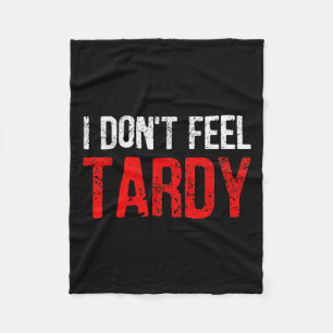 Funny Saying I Don't Feel Tardy Men Women  Fleece Blanket