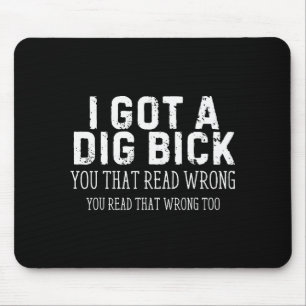 Funny Saying I Got A Dig Bick Adult Humor Joke Wom Mouse Mat
