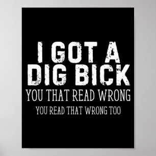 Funny Saying I Got A Dig Bick Adult Humor Joke Wom Poster