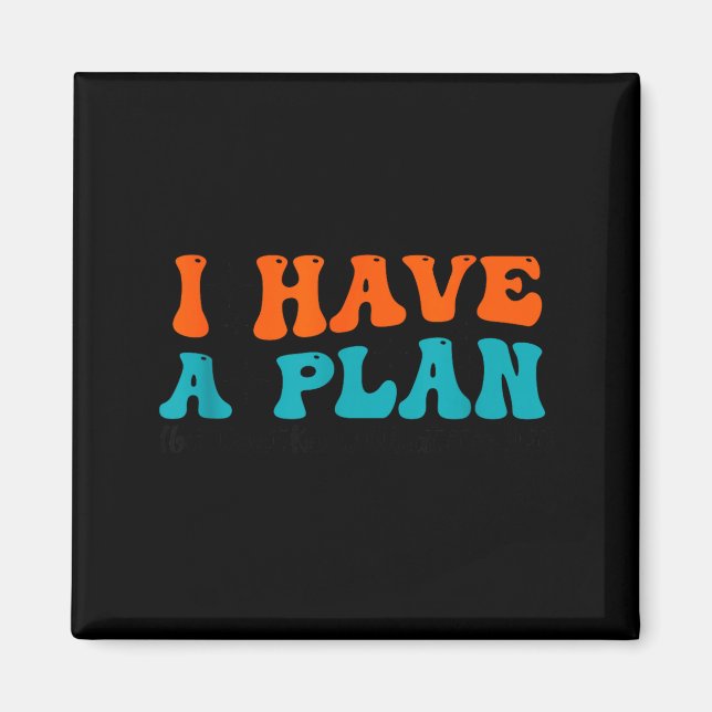 Funny Saying I Have A Plan (but Don't Know What It Magnet (Front)
