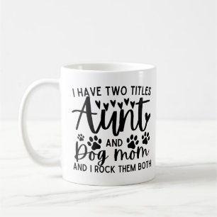 Funny Saying I Have Two Titles Aunt And Dog Mum Coffee Mug
