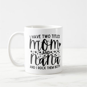 Funny Saying I Have Two Titles Mum And Nana Coffee Mug