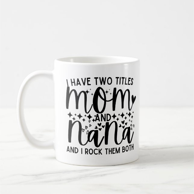 Funny Saying I Have Two Titles Mum And Nana Coffee Mug (Left)