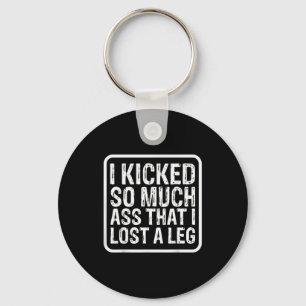 Funny Saying I Kicked So Much That I Lost A Leg Am Key Ring