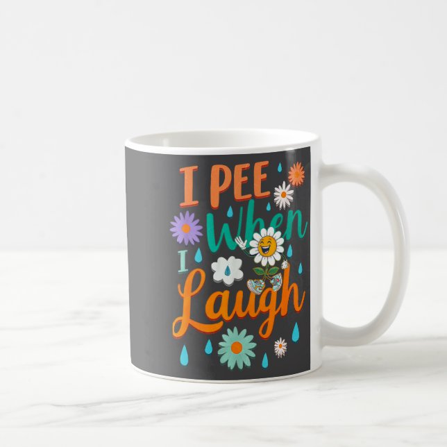 Funny Saying I Pee When I Laugh Flower Fun Pun Gag Coffee Mug (Right)