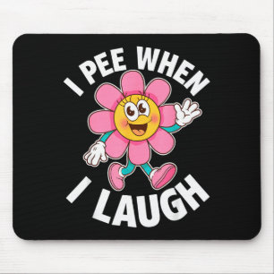 Funny Saying I Pee When I Laugh Flower Fun Pun Gag Mouse Mat