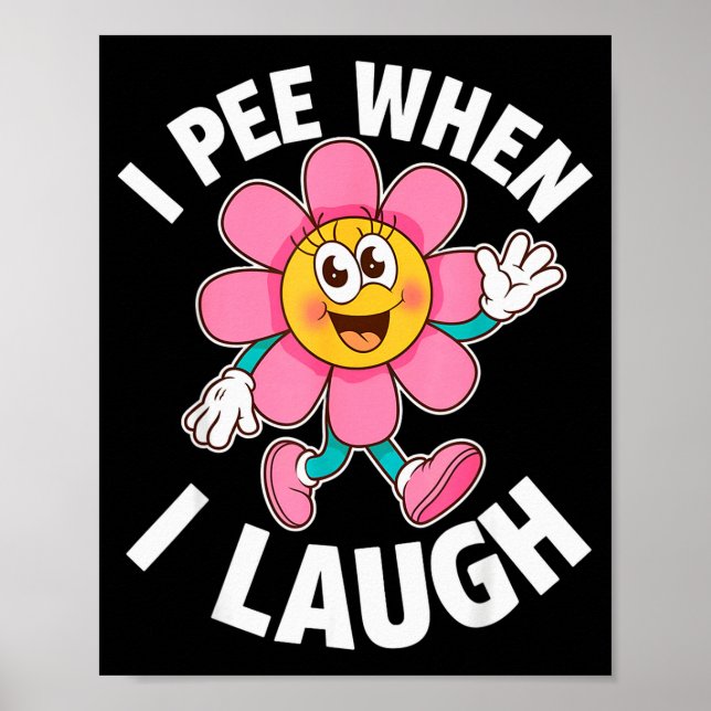 Funny Saying I Pee When I Laugh Flower Fun Pun Gag Poster (Front)