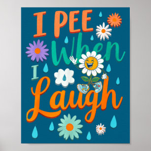 Funny Saying I Pee When I Laugh Flower Fun Pun Gag Poster