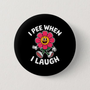 Funny Saying I Pee When I Laugh Flower Fun Pun Hil 6 Cm Round Badge