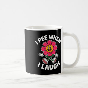 Funny Saying I Pee When I Laugh Flower Fun Pun Hil Coffee Mug