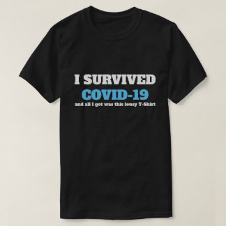 Funny Saying - I Survived Covid 19 Coronavirus T-Shirt
