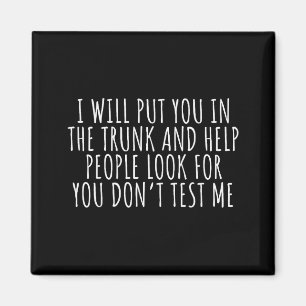 Funny Saying I Will Put You In The Truck Dark Humo Magnet