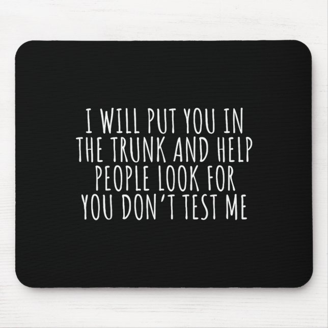 Funny Saying I Will Put You In The Truck Dark Humo Mouse Mat (Front)