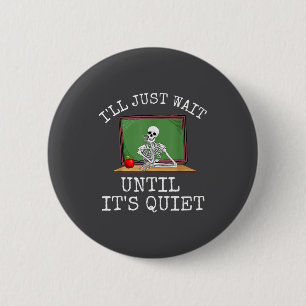 Funny Saying I'll Just Wait Until It's Quiet Women 6 Cm Round Badge