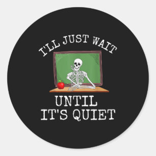 Funny Saying I'll Just Wait Until It's Quiet Women Classic Round Sticker