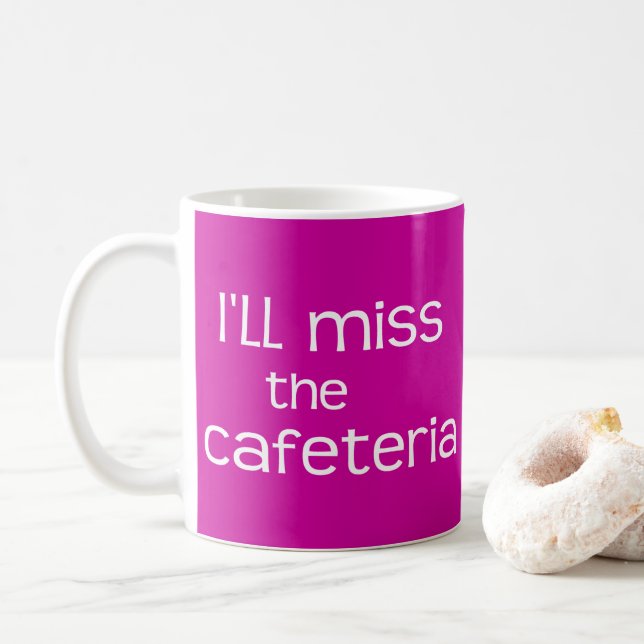 Funny Saying - I'll Miss the Cafeteria Mug (With Donut)