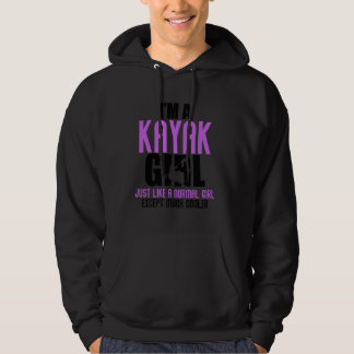 Funny Saying I'm a Kayak Girl Kayaking Sports Joke Hoodie