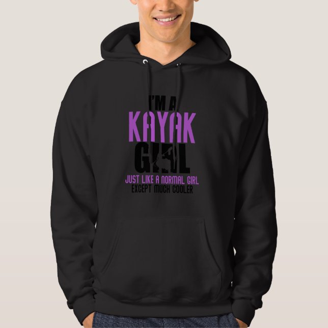 Funny Saying I'm a Kayak Girl Kayaking Sports Joke Hoodie (Front)