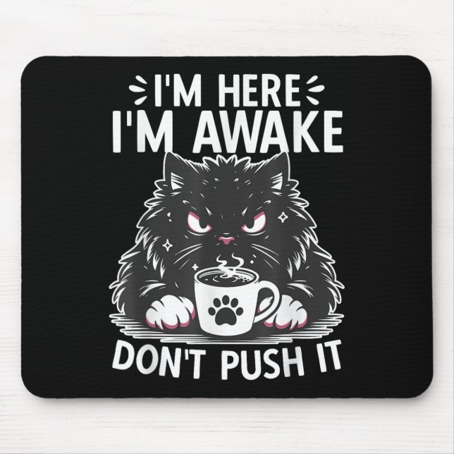 Funny Saying I'm Here I'm Awake Don't Push It Sarc Mouse Mat (Front)