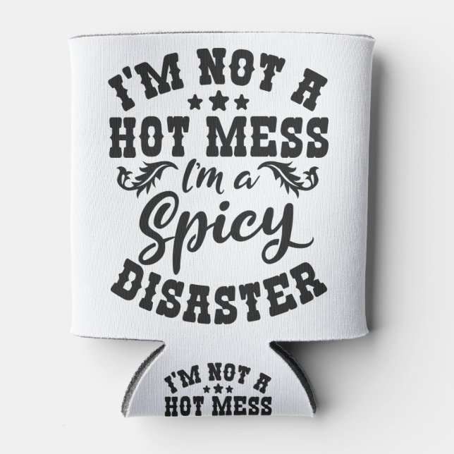 Funny Saying I'm not Hot Mess I'm a Spicy Disaster Can Cooler (Front)