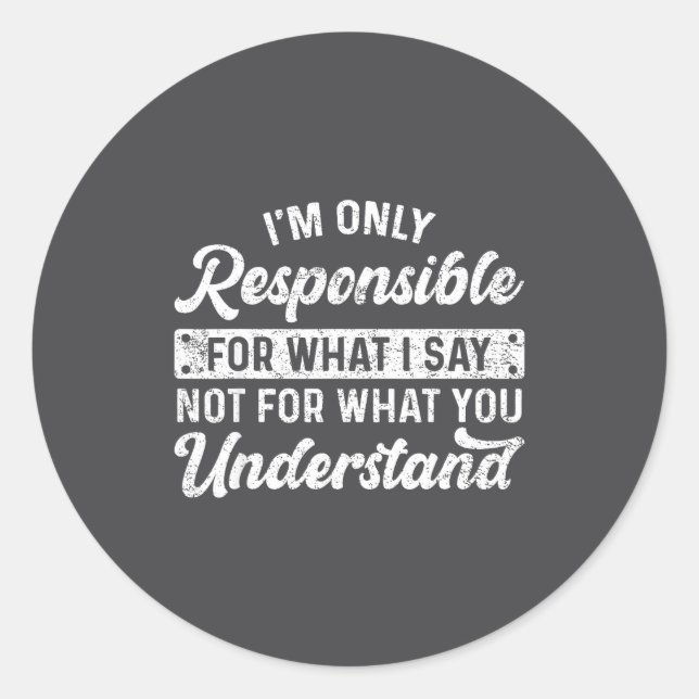 Funny Saying I'm Only Resnsible For What I Say Sar Classic Round Sticker (Front)