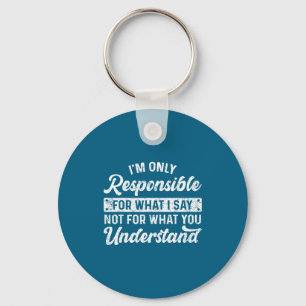 Funny Saying I'm Only Resnsible For What I Say Sar Key Ring