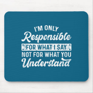 Funny Saying I'm Only Resnsible For What I Say Sar Mouse Mat
