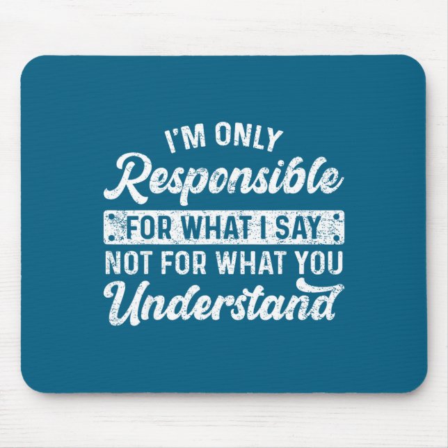 Funny Saying I'm Only Resnsible For What I Say Sar Mouse Mat (Front)