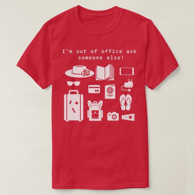 Funny saying Im out of office ask someone else T-Shirt (Design Front)