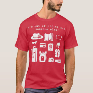 Funny saying Im out of office ask someone else T-Shirt