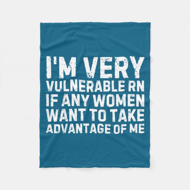 Funny Saying I'm Very Vulnerable Rn Any Women Sarc Fleece Blanket (Front)