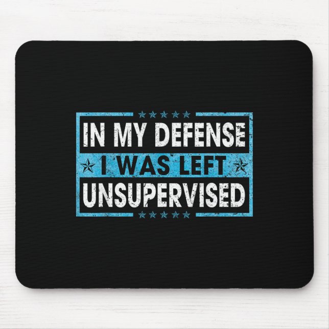 Funny Saying In My Defense I Was Left Unsupervised Mouse Mat (Front)