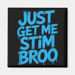 Funny saying just get me stim broo sarcastic Funny Magnet