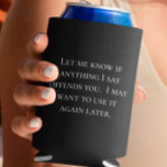 Funny Saying Let me Know if anything Offends you Can Cooler<br><div class="desc">This design was created though digital art. It may be personalised in the area provide or customising by choosing the click to customise further option and changing the name, initials or words. You may also change the text colour and style or delete the text for an image only design. Contact...</div>