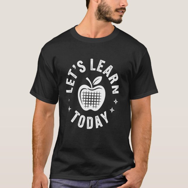 Funny Saying Letu2019s Learn Today Apple School Ro T-Shirt (Front)