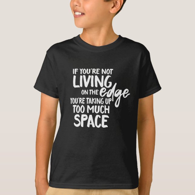 Funny Saying Living On the Edge Typography T-Shirt (Front)