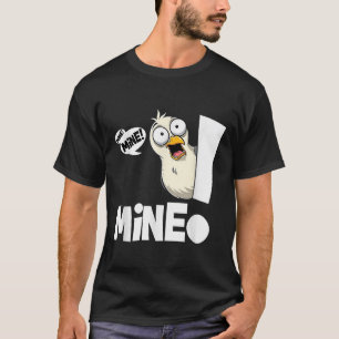 Funny Saying Mine! Seagull Seabird Mine! Bird Sarc T-Shirt