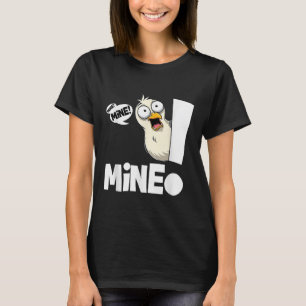 Funny Saying Mine! Seagull Seabird Mine! Bird Sarc T-Shirt