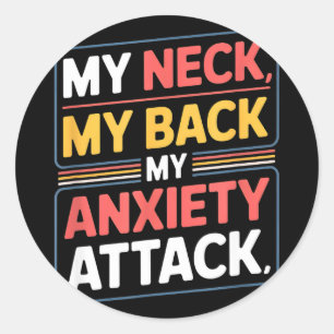 Funny saying my neck my back my anxiety attack Fun Classic Round Sticker