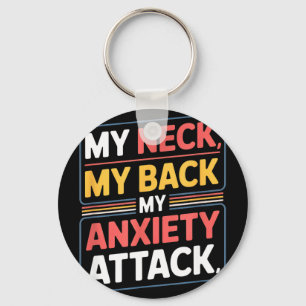 Funny saying my neck my back my anxiety attack Fun Key Ring