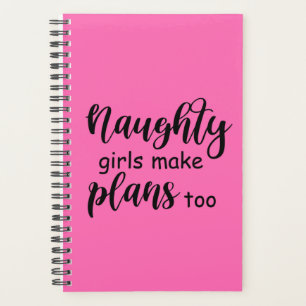 Funny Saying Naughty Girls Make Plans Too Planner