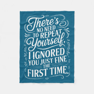 Funny Saying No Need Repeat Yourself I Ignored You Fleece Blanket