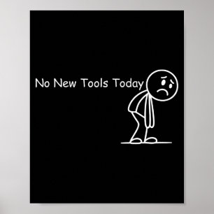 Funny Saying No New Tools Today Poster