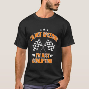 Funny saying not speeding just qualifying T-Shirt