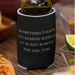 Funny Saying Not worth Jail Time Can Bottle Cooler
